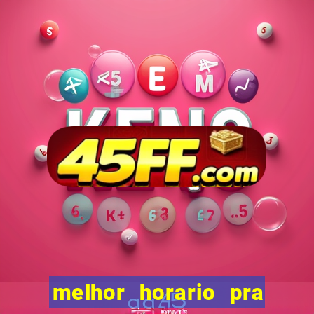 melhor horario pra jogar fortune tiger